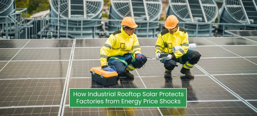 How Industrial Rooftop Solar Protects Factories from Energy Price Shocks How Industrial Rooftop Solar Protects Factories from Energy Price Shocks